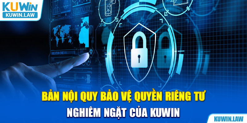 Bản nội quy bảo vệ quyền riêng tư nghiêm ngặt của Kuwin