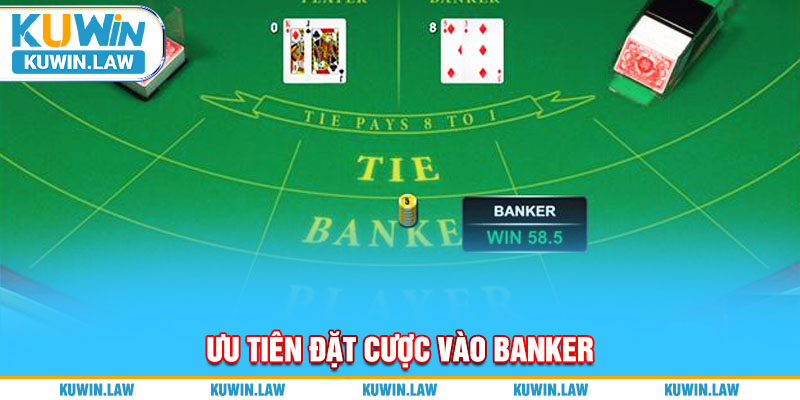 Ưu tiên đặt cược vào Banker