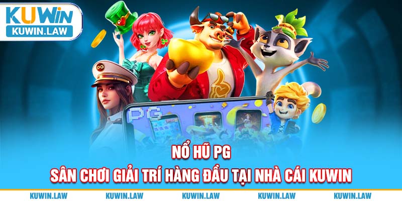 Nổ Hũ PG – Sân Chơi Giải Trí Hàng Đầu Tại Nhà Cái Kuwin