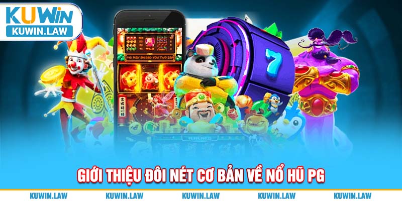 Giới thiệu đôi nét cơ bản về nổ hũ PG dành cho tân binh