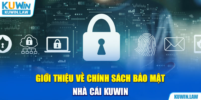 Bỏ túi thông tin tổng quan chính sách bảo mật nhà cái Kuwin