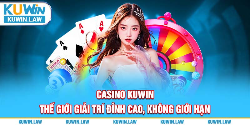 Casino Kuwin – Thế Giới Giải Trí Đỉnh Cao, Không Giới Hạn