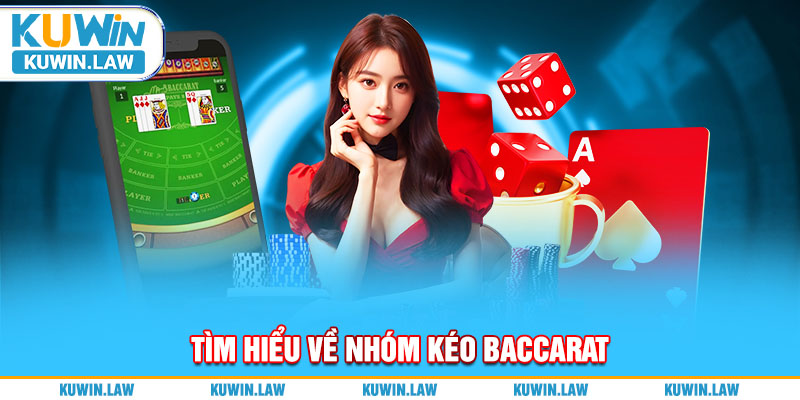 Tìm hiểu về nhóm kéo Baccarat