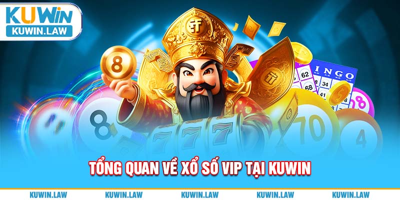 Khái quát tổng quan về xổ số VIP tại KUWIN 