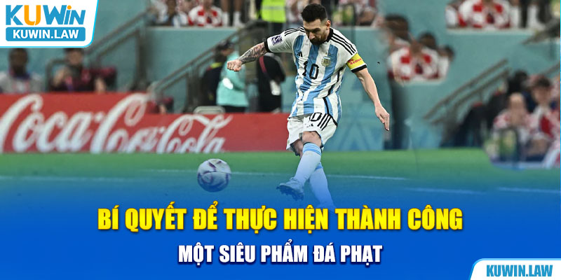 Bí quyết để thực hiện thành công một siêu phẩm đá phạt