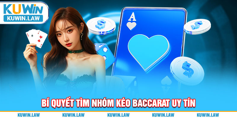 Bí quyết tìm nhóm kéo Baccarat uy tín