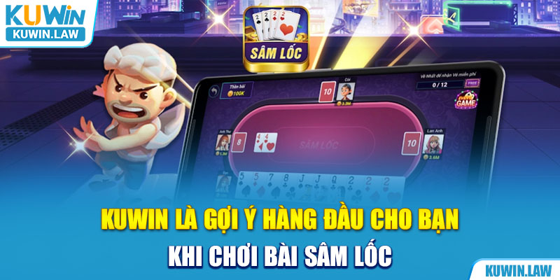 Kuwin là gợi ý hàng đầu cho bạn khi chơi bài Sâm Lốc