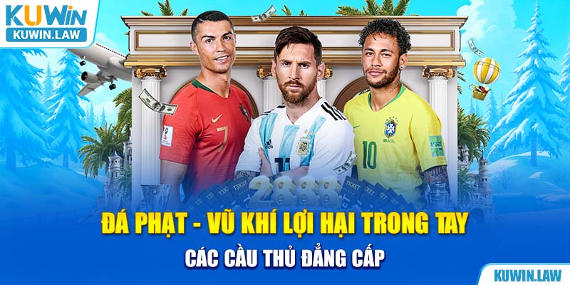 Đá Phạt - Vũ Khí Lợi Hại Trong Tay Các Cầu Thủ Đẳng Cấp