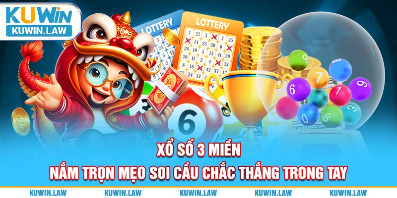 Xổ Số 3 Miền - Nắm Trọn Mẹo Soi Cầu Chắc Thắng Trong Tay