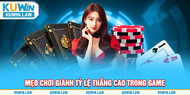 Mẹo chơi giành tỷ lệ thắng cao trong game