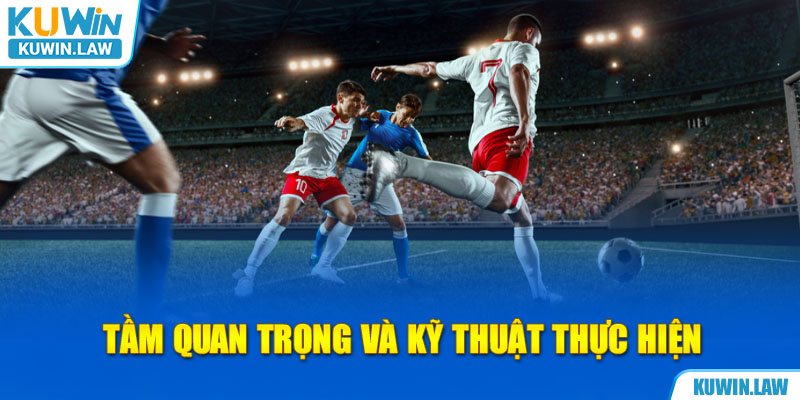 Tầm quan trọng và kỹ thuật thực hiện đá phạt chuẩn chỉ